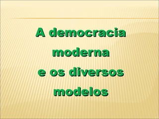 A democracia moderna e os diversos modelos 