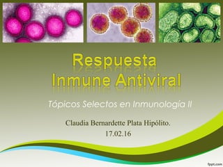 Tópicos Selectos en Inmunología II
Claudia Bernardette Plata Hipólito.
17.02.16
 