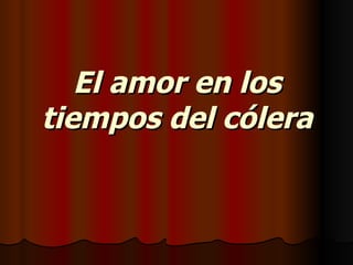 El amor en los tiempos del cólera 