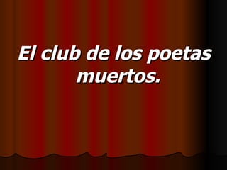 El club de los poetas muertos. 