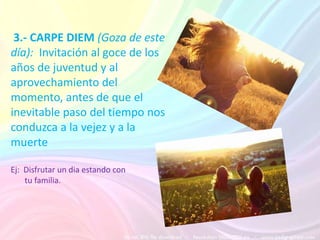 2.- BEATUS ILLE (Dichoso aquel): Elogio de la vida campesina, rural, frente al ajetreo urbano y cortesano.Ej: Un campesino que vive      de su tierrano como en la    ciudad, que la 