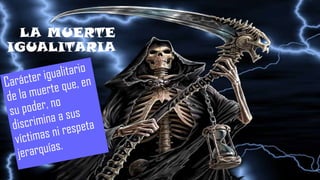 LA MUERTE
IGUALITARIA
 