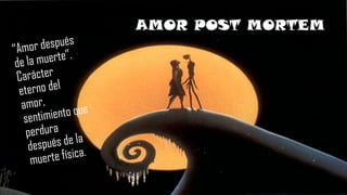 AMOR POST MORTEM
 
