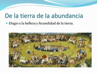 De la tierra de la abundancia 
 Elogio a la belleza y fecundidad de la tierra. 
 