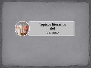 Tópicos literarios
del
Barroco

 