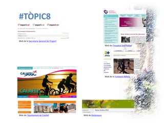 #TÒPIC8 
Web de la Secretaria General de l’Esport 
Web de l’hospital Sant Rafael 
Web de la Fundació Althaia 
Web de Gesbisaura 
Web de l’Ajuntament de Calafell  