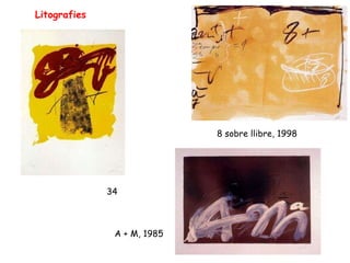 8 sobre llibre, 1998 Litografies 34 A + M, 1985 