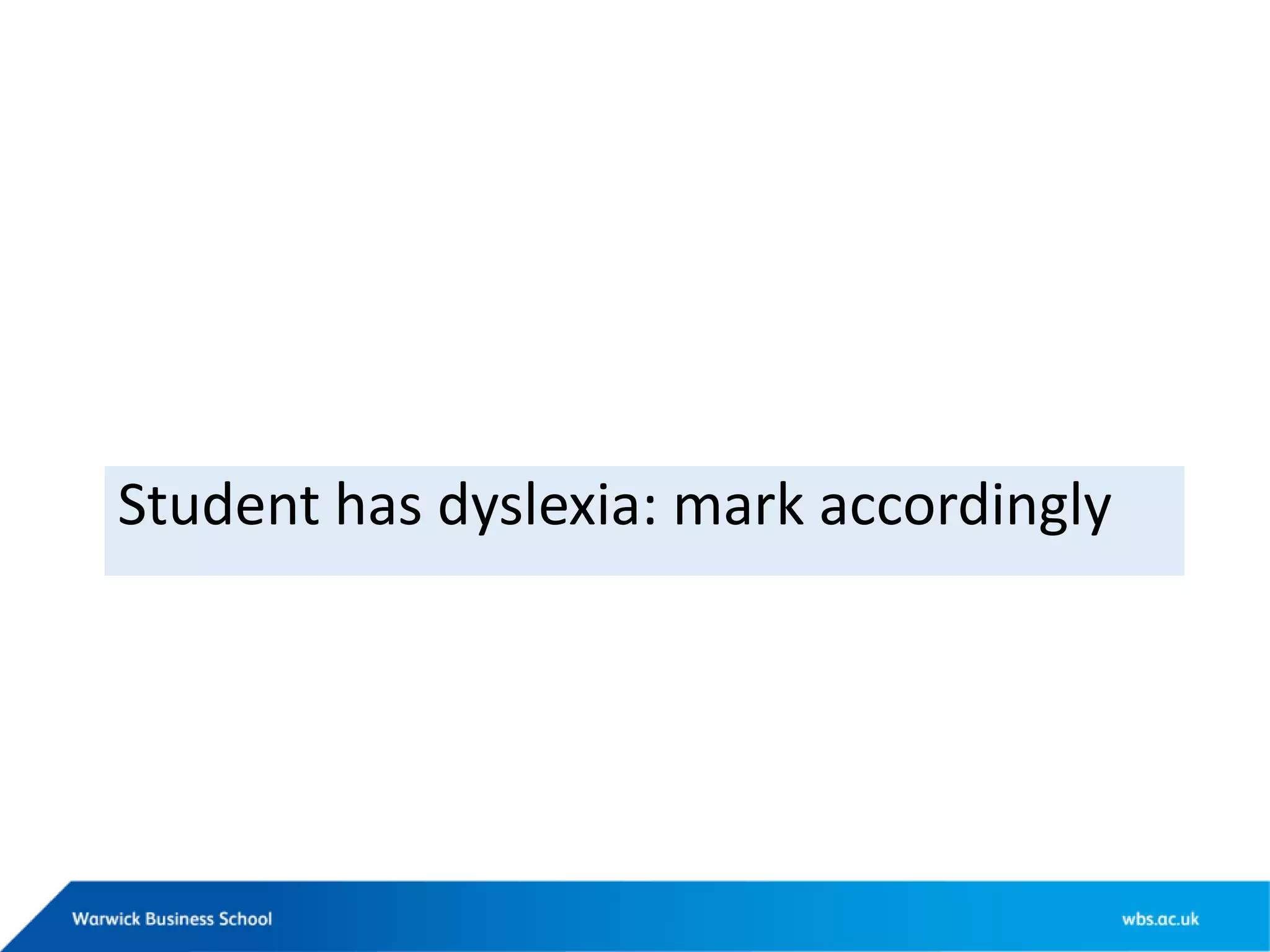Student has dyslexia: mark accordingly
 