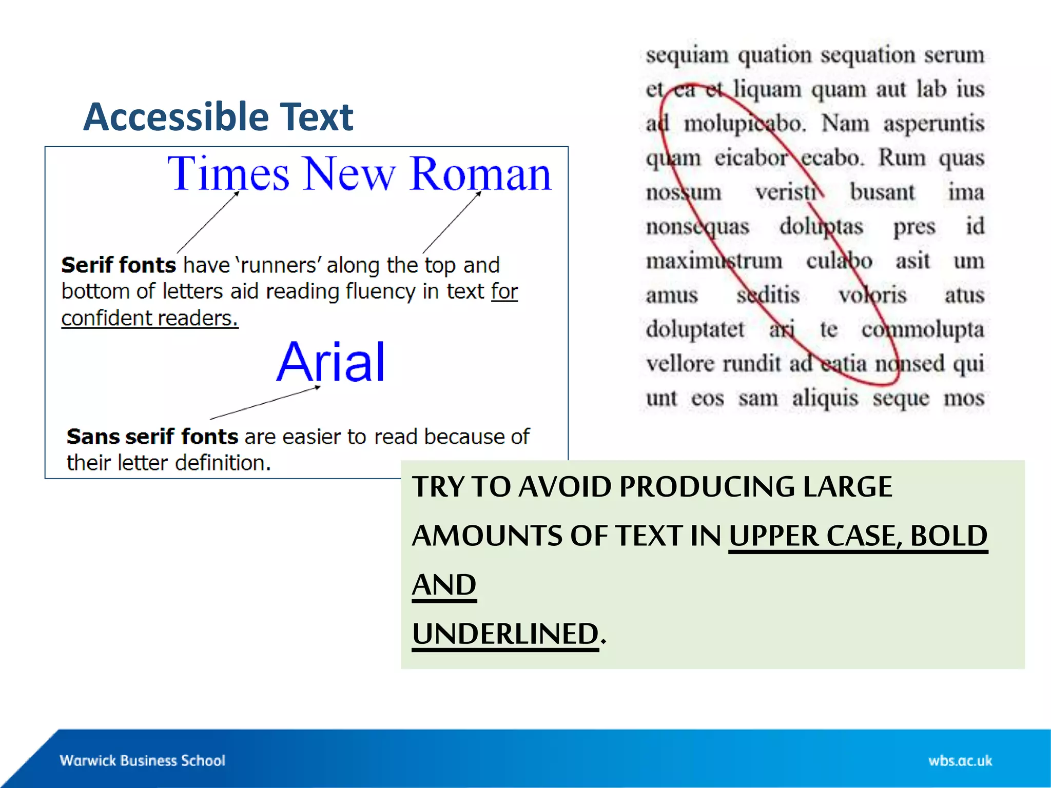 Accessible Text
TRY TO AVOID PRODUCING LARGE
AMOUNTS OF TEXT IN UPPER CASE, BOLD
AND
UNDERLINED.
 