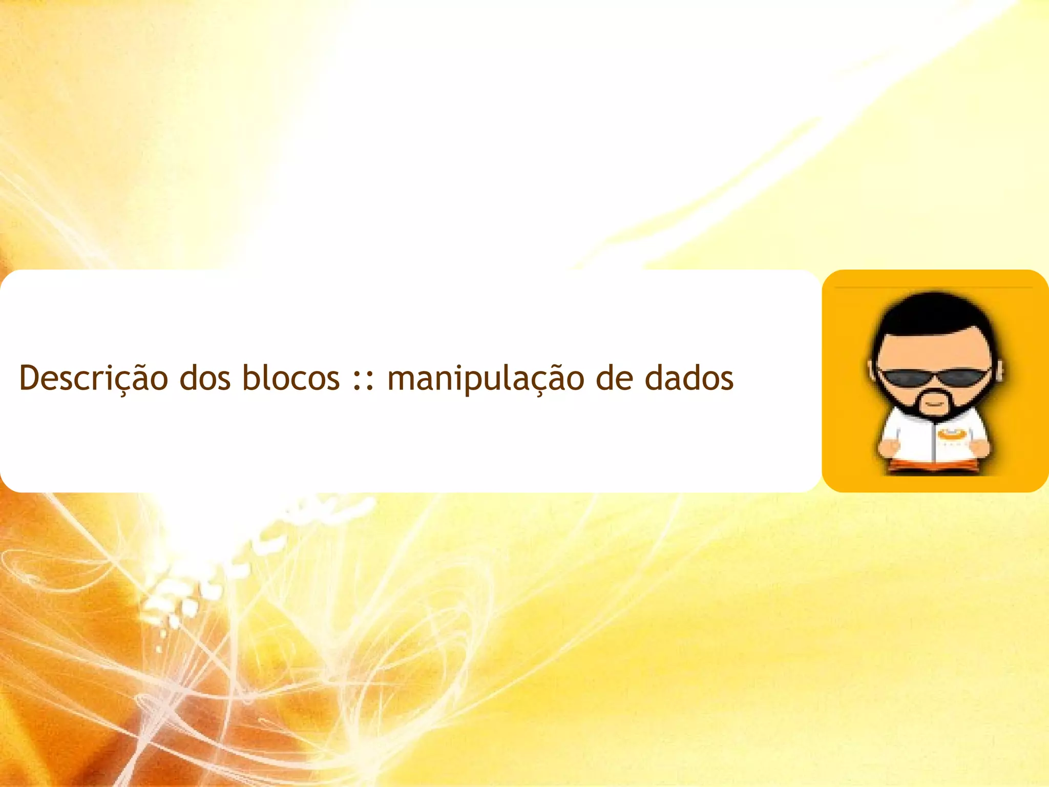 Descrição dos blocos :: manipulação de dados 
