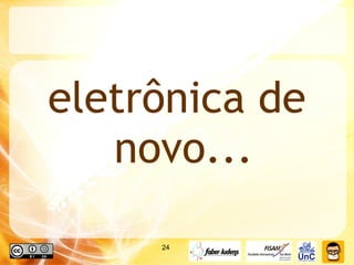eletrônica de novo... 