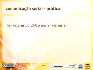 comunicação serial - prática ler valores do LDR e enviar via serial 