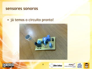 sensores sonoros já temos o circuito pronto!  