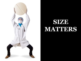 SIZE
MATTERS
 