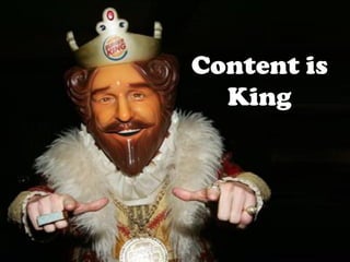Content is
  King
 