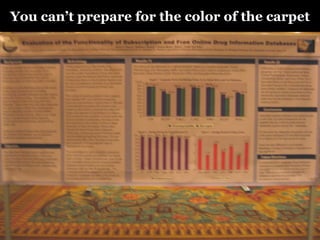 You can’t prepare for the color of the carpet
 