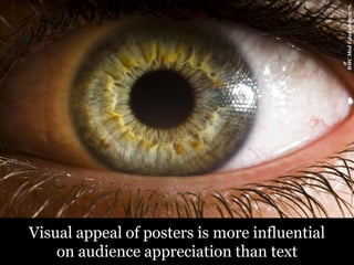 BMC Med Educ 2009;9:71.
Visual appeal of posters is more influential
    on audience appreciation than text
 