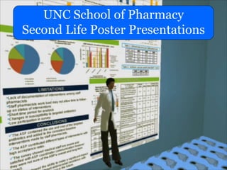 UNC School of Pharmacy
Second Life Poster Presentations
 
