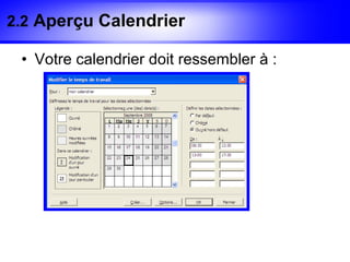 2.2 Aperçu Calendrier

 • Votre calendrier doit ressembler à :
 