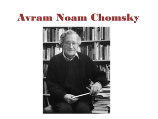 Avram Noam Chomsky 
 