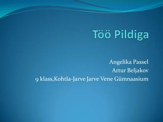 Angelika Passel
                               Artur Beljakov
9 klass,Kohtla-Jarve Jarve Vene Gümnaasium
 