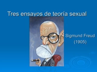 Tres ensayos de teoría sexual  Sigmund Freud (1905) 