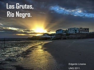 Las Grutas, Río Negro.   Edgardo Linares UNQ 2011. 