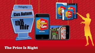 Volupta


     Cus Autum
        an
     tho
       mir

The Price Is Right
 