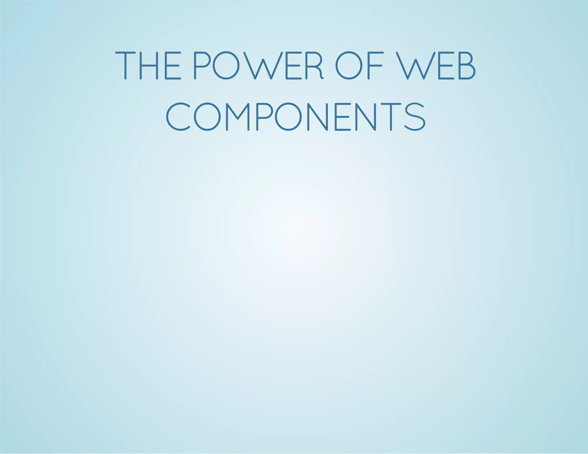 THEPOWEROFWEB
COMPONENTS
 