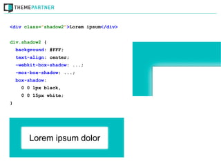 <div class=”shadow2”>Lorem ipsum</div>


div.shadow2 {
    background: #FFF;
    text-align: center;
    -webkit-box-shadow: ...;
    -moz-box-shadow: ...;
    box-shadow:
      0 0 1px black,
      0 0 15px white;
}
 