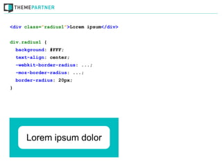 <div class=”radius1”>Lorem ipsum</div>


div.radius1 {
    background: #FFF;
    text-align: center;
    -webkit-border-radius: ...;
    -moz-border-radius: ...;
    border-radius: 20px;
}
 