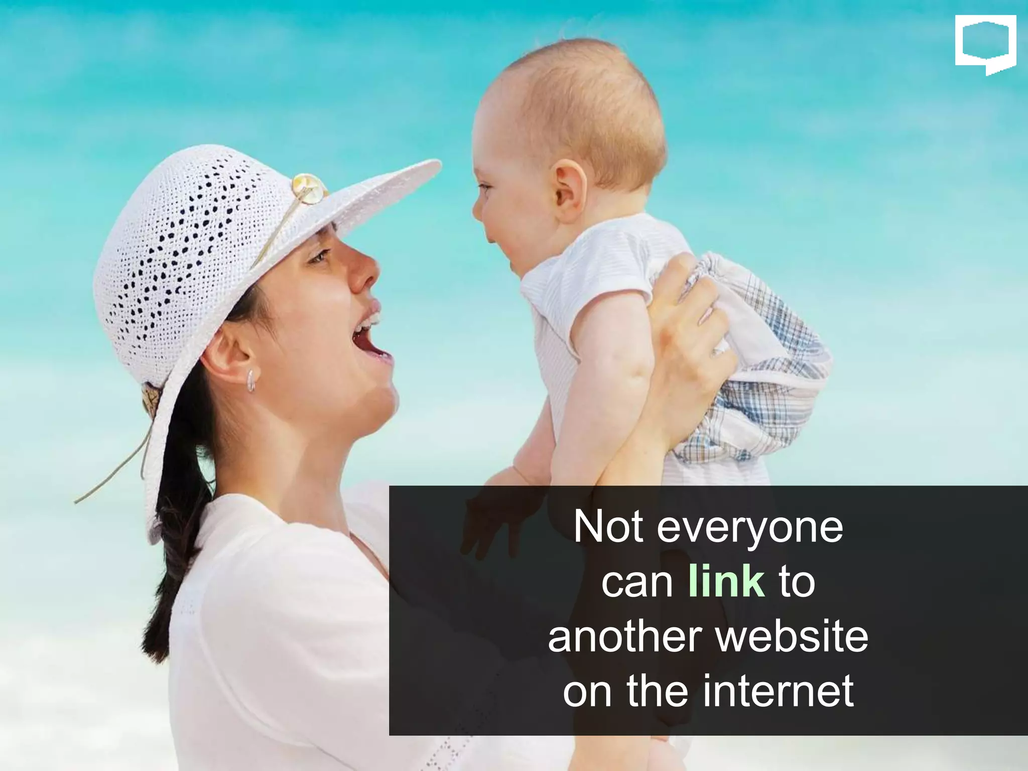 Not everyone
can link to
another website
on the internet
 