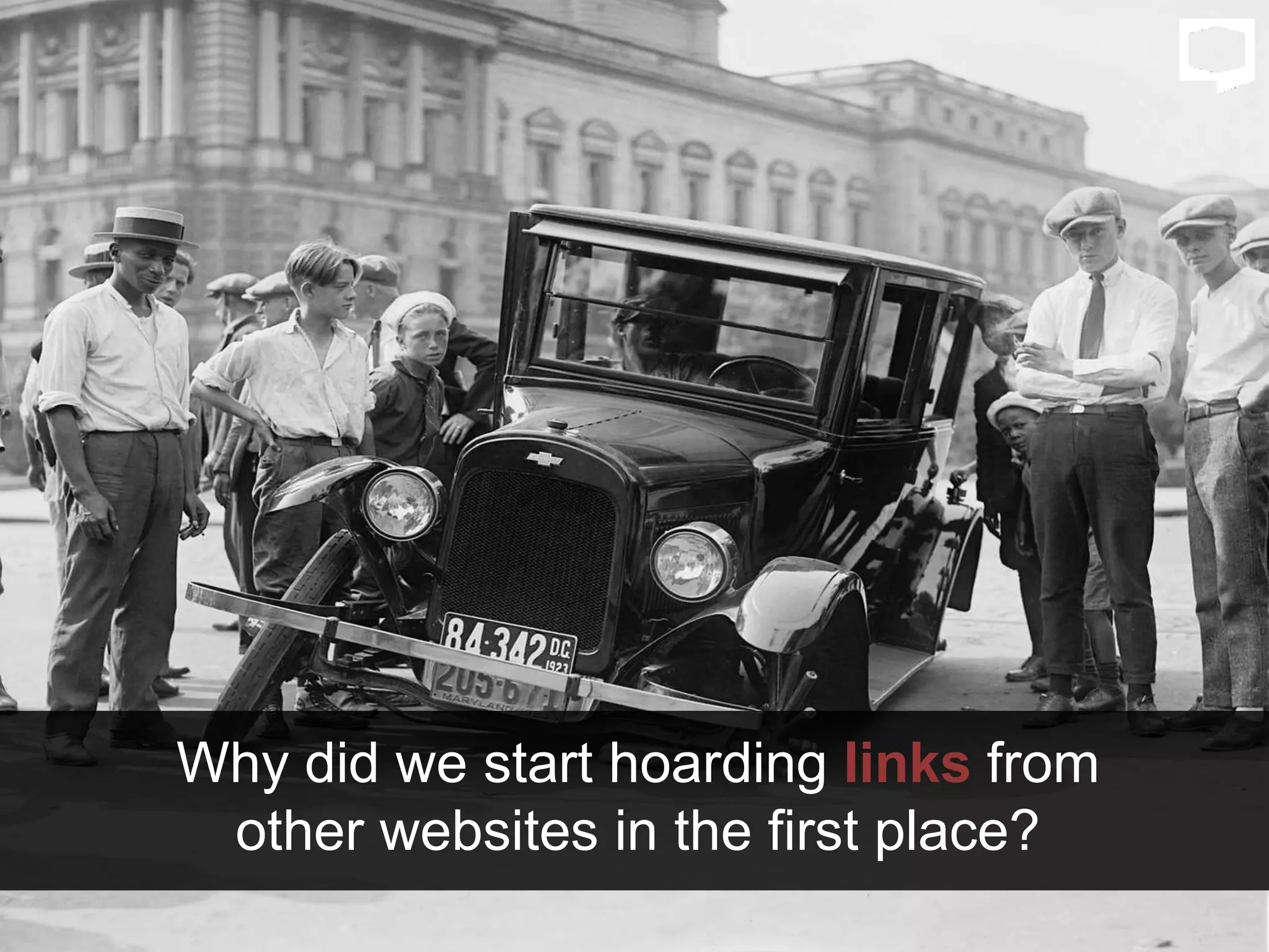 Why did we start hoarding links from
other websites in the first place?
 