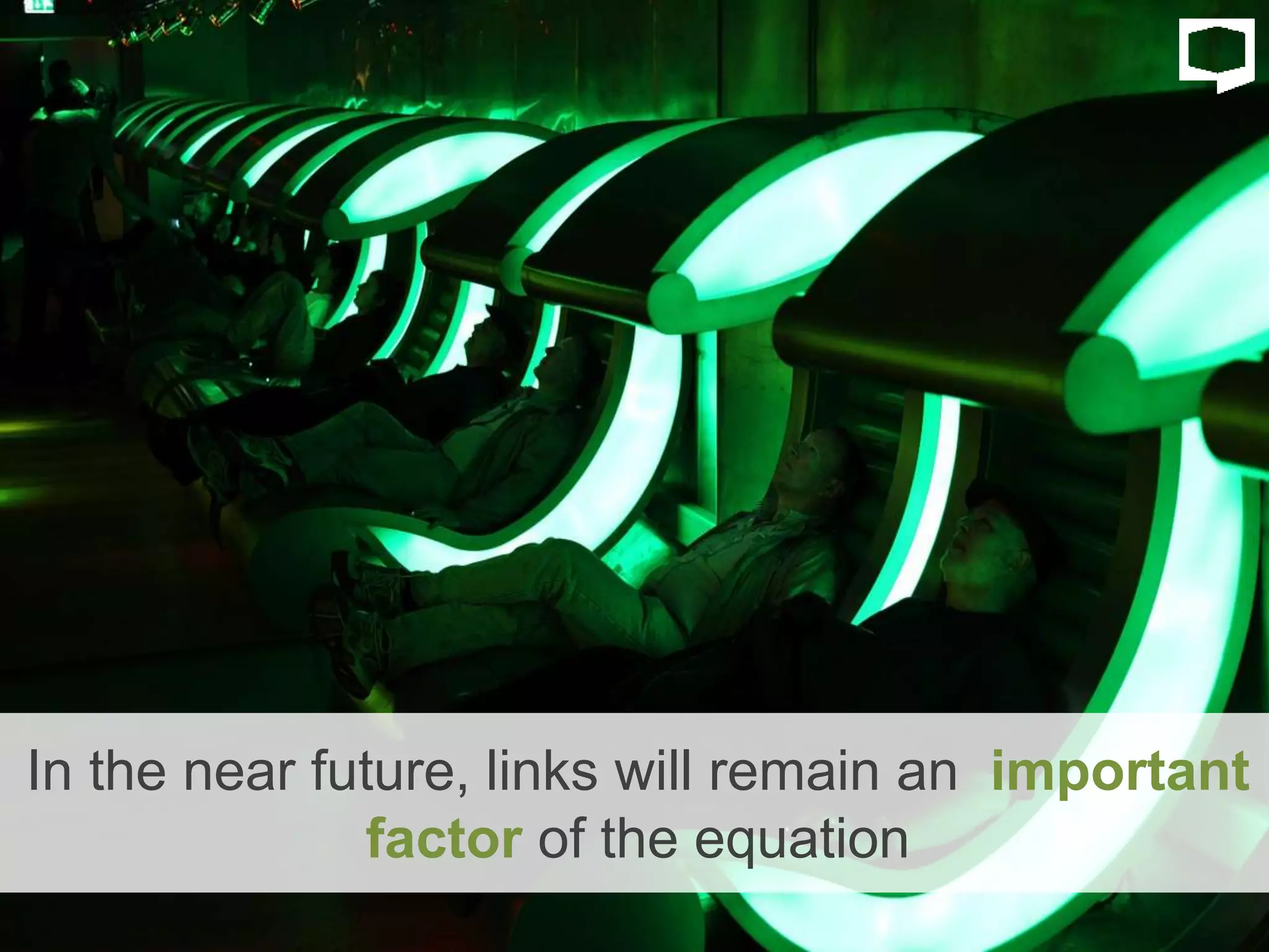In the near future, links will remain an important
factor of the equation
 