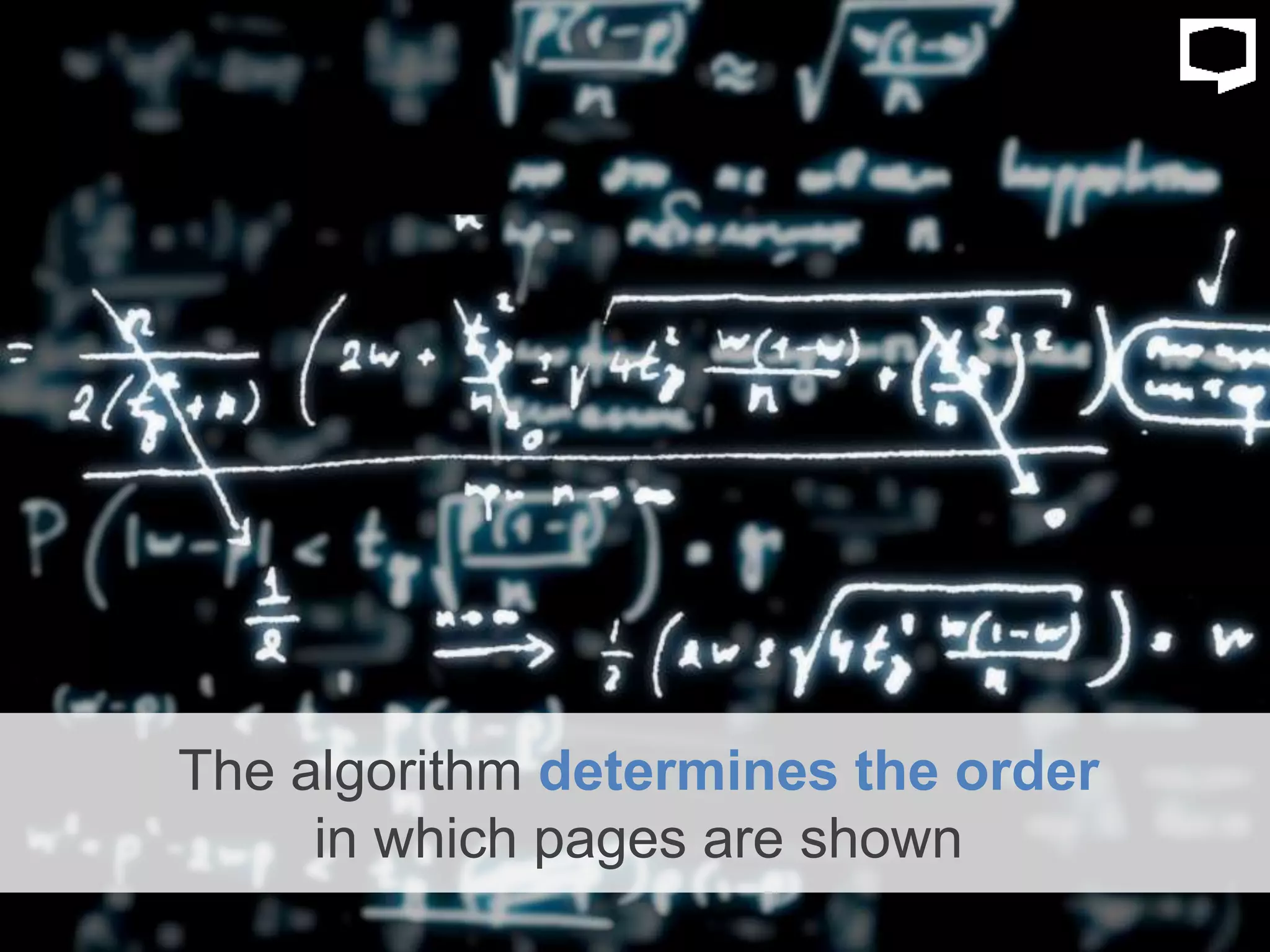 The algorithm determines the order
in which pages are shown
 