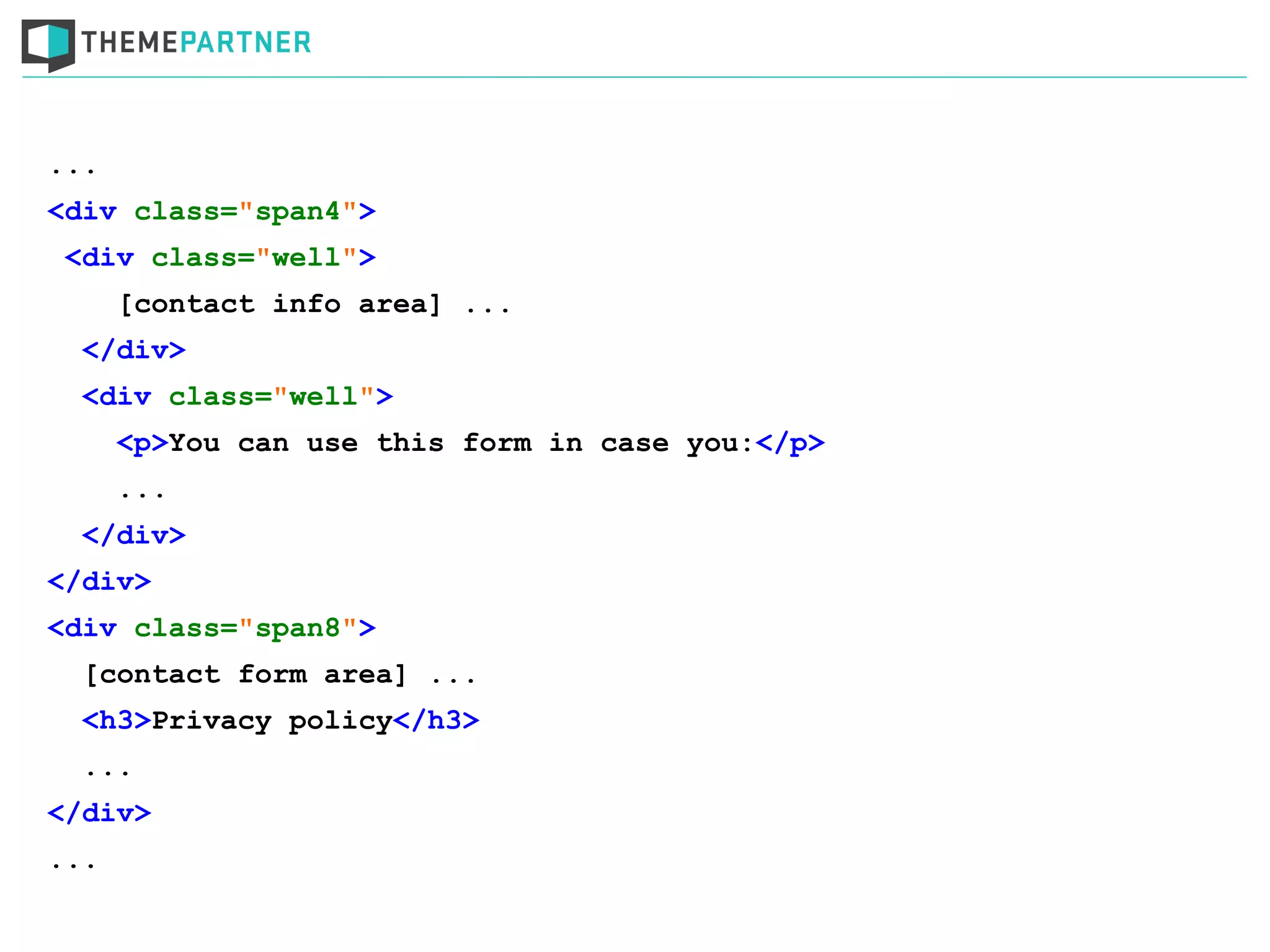 ...
<div class="span4">
<div class="well">
[contact info area] ...
</div>
<div class="well">
<p>You can use this form in case you:</p>
...
</div>
</div>
<div class="span8">
[contact form area] ...
<h3>Privacy policy</h3>
...
</div>
...
 