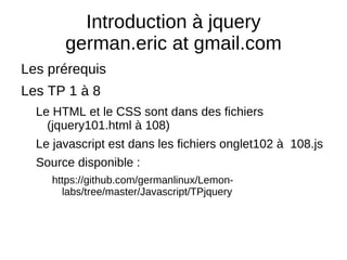 Introduction à jquery german.eric at gmail.com ,[object Object]