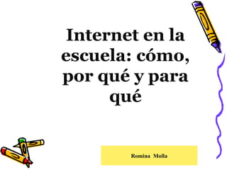 Internet en la escuela: cómo, por qué y para qué Romina   Molla 