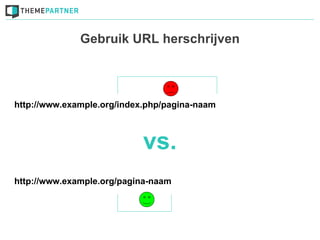 Gebruik URL herschrijven




http://www.example.org/index.php/pagina-naam



                            vs.
http://www.example.org/pagina-naam
 