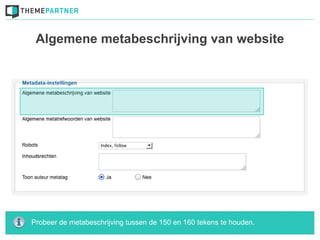 Algemene metabeschrijving van website




Probeer de metabeschrijving tussen de 150 en 160 tekens te houden.
 