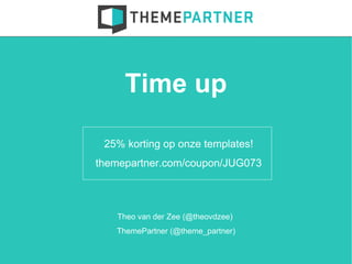 Time up

 25% korting op onze templates!
themepartner.com/coupon/JUG073



   Theo van der Zee (@theovdzee)
   ThemePartner (@theme_partner)
 