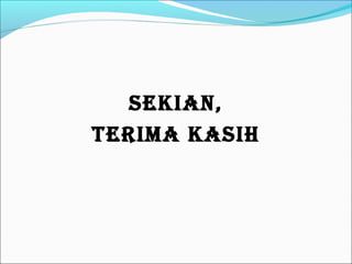 SEKIAN,
TERIMA KASIH

 