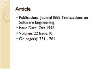 Article Publication:  Journal IEEE Transactions on Software Engineering Issue Date: Oct 1996 Volume: 22 Issue:10  On page(s): 751 - 761 
