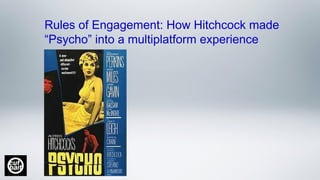 Rules of Engagement: How Hitchcock made
“Psycho” into a multiplatform experience
 