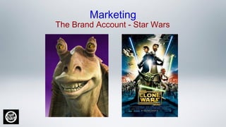 The Brand Account - Star Wars
Marketing
 