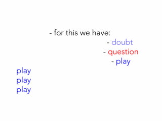 - for this we have:
- doubt
- question
- play
play
play
play
 