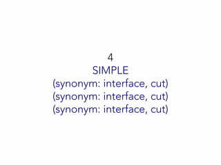 4
SIMPLE
(synonym: interface, cut)
(synonym: interface, cut)
(synonym: interface, cut)
 