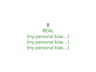 8
REAL
(my personal bias…)
(my personal bias…)
(my personal bias…)
 