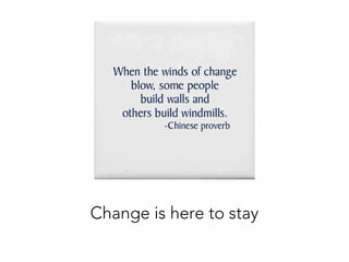 Change is here to stay
 
