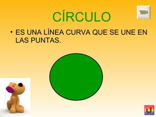 ES UNA LÍNEA CURVA QUE SE UNE EN LAS PUNTAS. CÍRCULO 